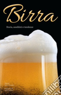 Birra. Storia, aneddoti, tendenze libro di Fontana Pietro