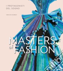 Masters of fashion. I protagonisti del sogno. Ediz. illustrata libro di Tagariello Maria Luisa