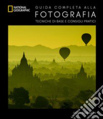 Guida completa alla fotografia. Tecniche di base e consigli pratici. Ediz. illustrata libro di Corazza Iago