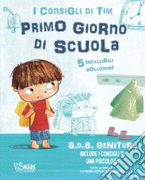 SOS genitori. Il primo giorno di scuola. I consigli di Tim. Ediz. a colori libro di Piroddi Chiara