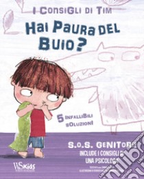 SOS genitori. Hai paura del buio? I consigli di Tim. Ediz. a colori, Chiara  Piroddi