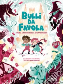 Bulli da favola. Impara a riconoscerli e ad affrontarli. Ediz. a colori libro di Fornasari Eleonora