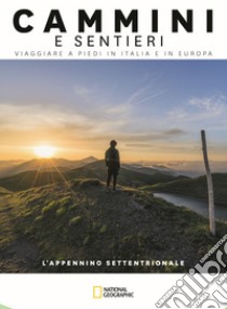 L'Appennino Settentrionale. Dal colle di Cadibona alla Bocca Serriola. Cammini e sentieri, viaggiare a piedi in Italia e in Europa libro di Ardito Fabrizio; Nanetti Monica; Russo Natalino