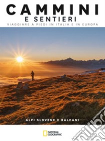 Alpi slovene e Balcani. Cammini e sentieri. Viaggiare a piedi in Italia e in Europa libro di Ardito Fabrizio; Nanetti Monica; Russo Natalino