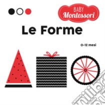 Le forme. Baby Montessori. Ediz. a colori libro di Baruzzi Agnese