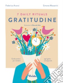 7 daily rituals. Gratitudine. Guida pratica per rendere ogni gesto consapevole libro di Avanzi Federica; Masserini Simone