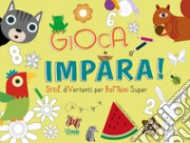 Gioca e impara. Sfide divertenti per bambini super. Ediz. a colori libro di Baruzzi Agnese