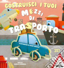 Costruisci i tuoi mezzi di trasporto. Ediz. a colori libro di Spagnolo Roberta