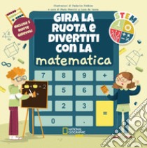 Gira la ruota e divertiti con la matematica. STEM. Ediz. a colori libro di Mancini P. (cur.); De Leone L. (cur.)