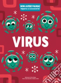 Virus. Non avere paura! Impara a conoscermi libro di Barattini Valeria; Crivellini Mattia