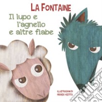 Il lupo e l'agnello e altre fiabe. Ediz. a colori libro di La Fontaine Jean de