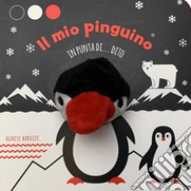 Il mio pinguino in punta di dito. Ediz. a colori libro di Baruzzi Agnese