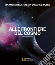 I pianeti: nel sistema solare e oltre. Alle frontiere del cosmo. Ediz. illustrata libro di Ranzini Gianluca; Cenadelli Davide