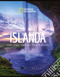 Islanda. Terra, acqua, fuoco nell'isola di ghiaccio. Paesi del mondo. Ediz. illustrata libro