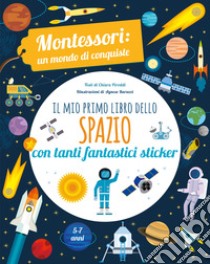 Il mio primo libro dello spazio. Montessori. Un mondo di conquiste. Con adesivi. Ediz. a colori libro di Piroddi Chiara