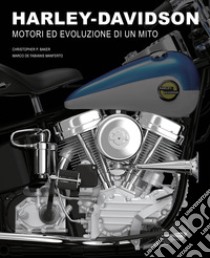 Harley-Davidson. Motori e evoluzione di un mito. Ediz. illustrata libro di Baker Christopher P.