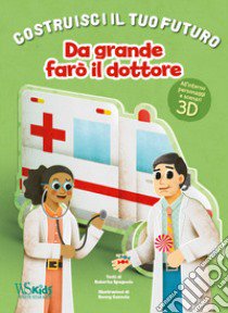 Da grande farò il dottore. Un libro build-up. Costruisci il tuo futuro. Ediz. a colori libro di Spagnolo Roberta