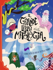 Il grande libro della mitologia. Storia di dei ed eroi di tutto il mondo. Nuova ediz. libro di Accatino Marzia