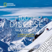 Le 100 più belle discese del mondo. National Geographic. Ediz. illustrata libro di Megroz Gordy