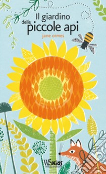 Il giardino delle piccole api. Ediz. illustrata libro di Ormes Jane