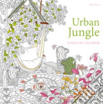 Urban jungle. Disegni da colorare libro di Muzio Sara