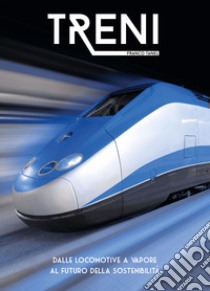 Treni. Dalle locomotive a vapore al futuro della sostenibilità. Ediz. illustrata libro di Tanel Franco
