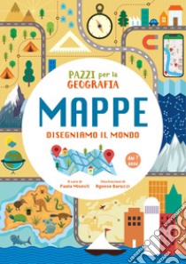 Pazzi per la geografia. Mappe. Disegniamo il mondo libro di Misesti P. (cur.)