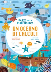 Un oceano di operazioni. Pazzi per la matematica. Con adesivi. Ediz. a colori libro di Tecnoscienza (cur.)