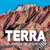 Terra. Un mondo da preservare: National Geographic. Ediz. illustrata libro di Ghisletti Ilaria Maria