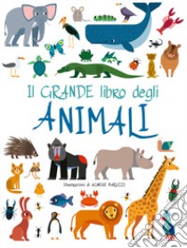 Il grande libro degli animali. Ediz. a colori libro di Baruzzi Agnese