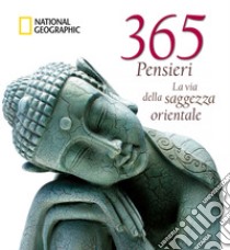 365 pensieri. La via della saggezza orientale. Ediz. illustrata libro