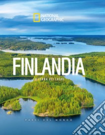 Finlandia. La terra dei laghi. Paesi del mondo. National Geographic libro