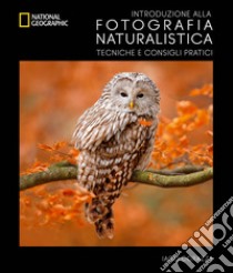 Introduzione alla fotografia naturalistica. Tecniche e consigli pratici libro di Corazza Iago; Biasoli Massimiliano