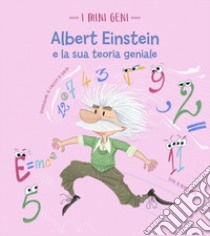 Albert Einstein e la sua teoria geniale. I mini geni. Ediz. a colori libro di Villa Altea