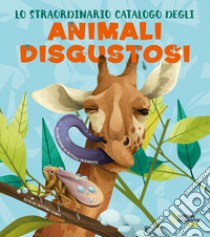 Lo straordinario catalogo degli animali disgustosi. Ediz. a colori libro di Banfi Cristina