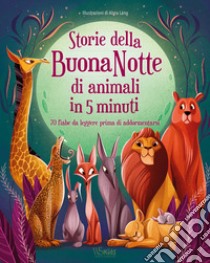 Storie della buonanotte di animali in 5 minuti. 70 fiabe da leggere prima di addormentarsi. Ediz. a colori libro