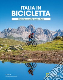 Ciclovie con vista: laghi e fiumi. Italia in bicicletta. National Geographic libro di Montaruli M. (cur.)