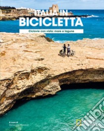 Ciclovie con vista: mare e lagune. Italia in bicicletta. National Geographic libro di Montaruli M. (cur.)