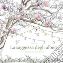 La saggezza degli alberi. Disegni da colorare. Ediz. illustrata libro di Muzio Sara