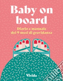 Baby on board. Diario e manuale dei 9 mesi di gravidanza libro di Pollero Lara