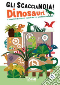 Dinosauri. Il quaderno di giochi e passatempi per divertirsi ovunque! Gli scaccianoia! Ediz. a colori libro