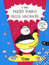 Il mio pazzo diario delle vacanze. Unisciti al club del panda libro di Priano Prisca