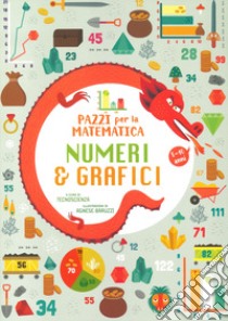 Numeri e grafici. Pazzi per la matematica libro