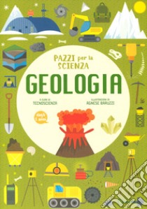 Geologia. Pazzi per la scienza libro