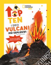 I dieci vulcani più esplosivi. Top ten. Ediz. ad alta leggibilità libro di Banfi Cristina