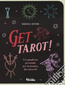 Get tarot! Un quaderno personale per la pratica dei tarocchi libro di Matteoni Francesca