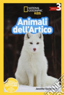 Animali dell'artico. Livello 3. Ediz. a colori libro di Szymanski Jennifer