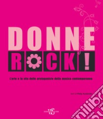 Donne rock! L'arte e la vita delle protagoniste della musica contemporanea. Ediz. illustrata libro di Auslander Philip