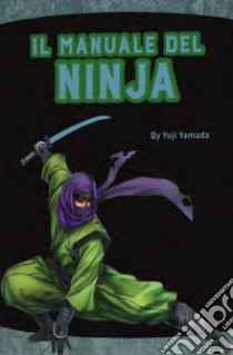 Il manuale del ninja. Ediz. a colori libro di Yamada Yuji