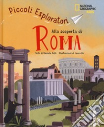 Alla scoperta di Roma. Piccoli esploratori libro di Celli Daniela